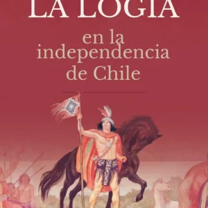 "LA LOGIA" EN LA INDEPENDENCIA DE CHILE